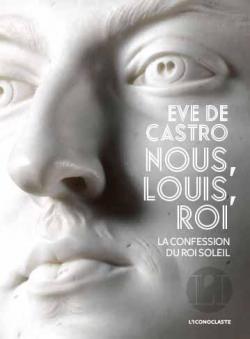 Nous, Louis, roi : La confession du Roi-Soleil par Castro