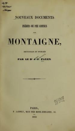 Nouveaux documents indits ou peu connus sur Montaigne, recueillis et publis par le Dr J.-F. Payen par Jean-Franois Payen