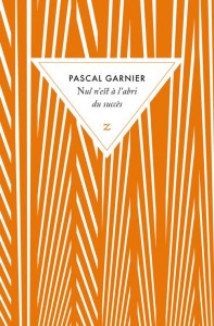 Nul n'est à l'abri du succès par Pascal Garnier