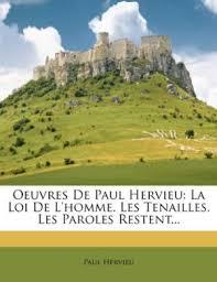 Oeuvres de Paul Hervieu: thtre: La loi de l'homme, Les tenailles, Les paroles restent par Paul Hervieu