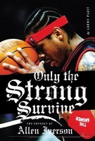 Only the Strong Survive -The Odyssey of Allen Iverson par Larry Platt
