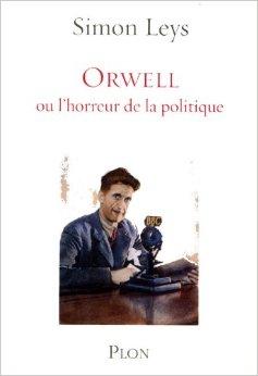 Orwell : Ou L'horreur de la politique par Simon Leys