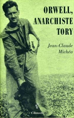 Orwell, anarchiste Tory par Jean-Claude Micha