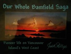 Our Whole Bamfield Saga: Pioneer Life on Vancouver Island's West Coast par Judith Phillips