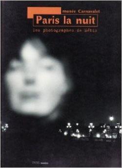 Paris la nuit: Les photographes de Mtis : [exposition] Muse Carnavalet, 8 novembre 1994-12 fvrier 1995 par Paris Muses