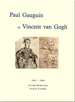 Paul Gauguin et Vincent van Gogh 1887-1888 : Lettres retrouves, sources ignores par Victor Merlhs