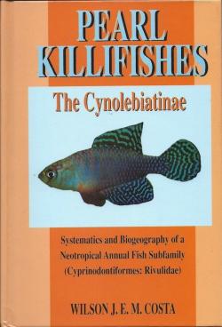 Pearl Killifishes. The Cynolebiatinae par Wilson J. E. Costa