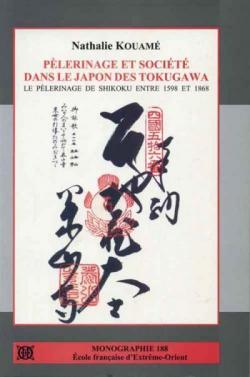 Plerinage et socit dans le Japon des Tokugawa : Le plerinage de Shikoku entre 1598 et 1868 par Nathalie Kouam