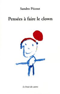 Pensees a Faire le Clown par Sandro Pcout-Olivier