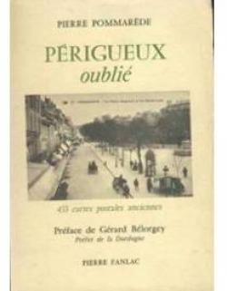 Prigueux oubli - 433 cartes postales anciennes - par Pierre Pommarde