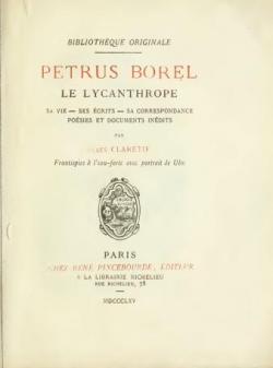 Petrus Borel le lycanthrope : sa vie, ses crits, sa correspondance, (d.1865) par Jules Claretie