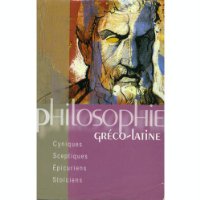 Philosophie Grco-latine : Cyniques, Sceptiques, Epicuriens, Stociens par Pierre Chouraqui