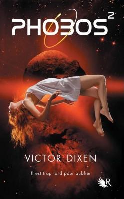 Phobos, tome 2 : Il est trop tard pour oublier par Victor Dixen