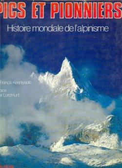 Pics et pionniers. Histoire mondiale de l'alpinisme par Francis Keenlyside