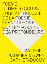 Pome/Ultime Recours/Une anthologie de la posie francophone contemporaine des profondeurs par Matthieu Baumier