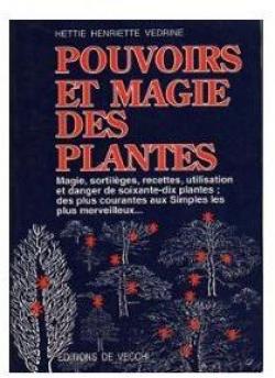 Pouvoirs et magie des plantes par Hettie-Henriette Vdrine