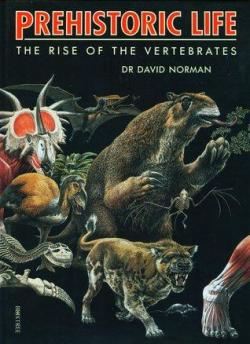 Prehistoric Life : The Rise of the Vertebrates par David Norman
