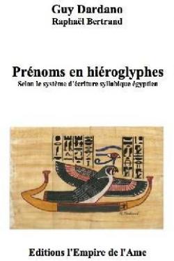 Prnoms en Hieroglyphes Selon le Systeme d'criture Syllabique Egyptien par Guy Dardano