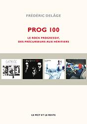 Prog 100. Le rock progressif des Precurseurs aux Heritie par Frdric Delge