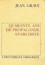 Quarante Ans de Propagande Anarchiste - Prsente et Annote par M. Delfau par Jean Grave
