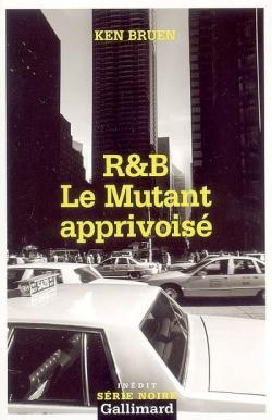 R&B : Le mutant apprivois par Ken Bruen