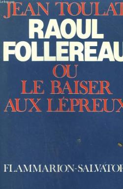 Raoul Follereau, ou, Le baiser aux lpreux par Jean Toulat