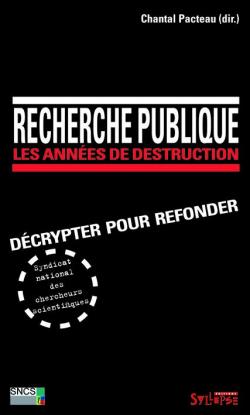 Recherche publique : les annes de destruction : Dcrypter pour refonder par Chantal Pacteau