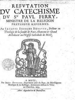 Rfutation du Catchisme du Sr Paul Ferry, ministre de la religion prtendue rforme, par Jacques-Bnigne Bossuet par Jacques-Bnigne Bossuet