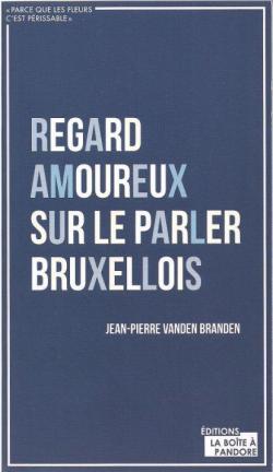 Regard amoureux sur le parler bruxellois par Jean-Pierre Vanden Branden
