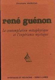 Ren Gunon, la contemplation mtaphysique et l exprience mystique par Christophe Andruzac
