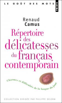 Rpertoire des dlicatesses du franais contemporain par Renaud Camus