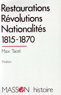 Restaurations, rvolutions, nationalits, 1815-1870 par Max Tacel