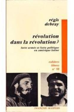 Rvolution dans la rvolution par Rgis Debray