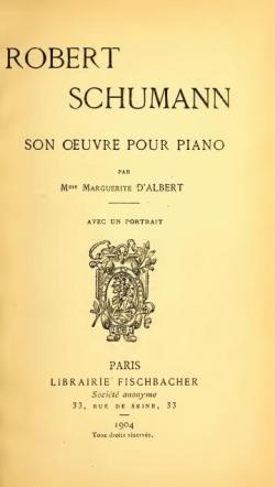 Robert Schumann, son oeuvre pour piano : Avec un portrait par Marguerite d' Albert