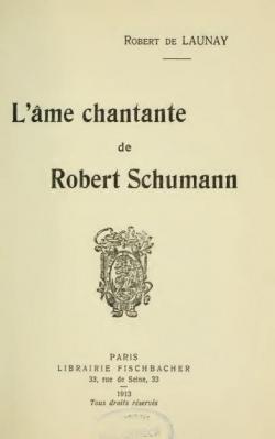 L\'me chantante de Robert Schumann par Robert de Launay