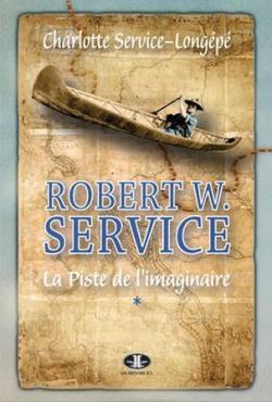 Robert w. service vol 01 la piste de l'imaginaire par Charlotte Service-Longp