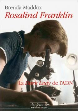 Rosalind Franklin, la  dark lady  de lADN par Brenda Maddox