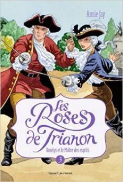 Les roses de Trianon, tome 3 :  Roselys et le Maitre des Esprits par Annie Jay