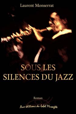 SOUS LES SILENCES DU JAZZ par Laurent Monserrat