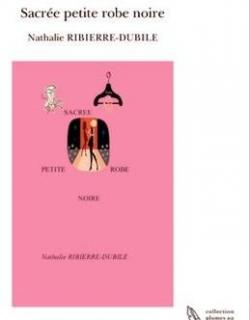 Sacre Petite Robe Noire par Nathalie Ribierre-Dubile
