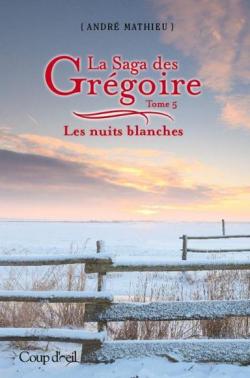 La Saga des Grgoire, tome 5 : Les nuits blanches par Andr Mathieu