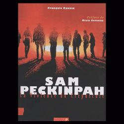Sam Peckinpah : La Violence Du Crpuscule par Franois Causse