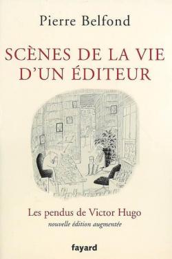 Scnes de la vie d'un diteur : Les pendus de Victor Hugo par Pierre Belfond
