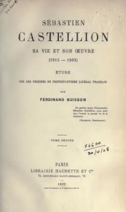 Sbastien Castellion, sa vie et son oeuvre (1515-1563). T. 2 (d.1892) par Ferdinand Buisson