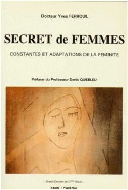 Secret de femmes: Constantes et adaptations de la fminit par Yves Ferroul