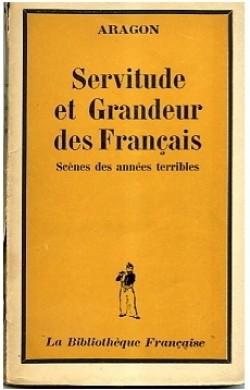 Servitude et grandeur des franais - Scnes des annes terribles par Louis Aragon