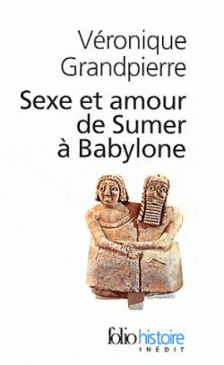 Sexe et amour de sumer à Babylone par Véronique Grandpierre