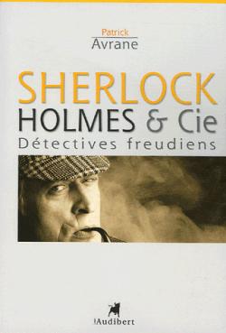 Sherlock Holmes & Cie : Dtectives freudiens par Patrick Avrane