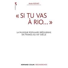  Si tu vas  Rio...  : La musique populaire brsilienne en France au XXe sicle par Anas Flchet