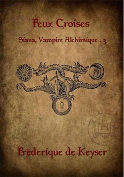 Siana, vampire alchimique, tome 3 : Feux croiss par Frdrique de Keyser